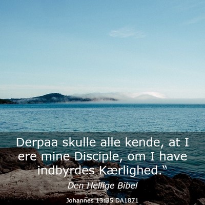 Picture 03 - Johannes 13:35 DA1871 - Derpaa skulle alle kende, at I ere mine Disciple, - Bible Verse Picture