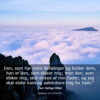 Picture 03 - Johannes 14:21 DA1871 - Den, som har mine Befalinger og holder dem, han - Bible Verse Picture