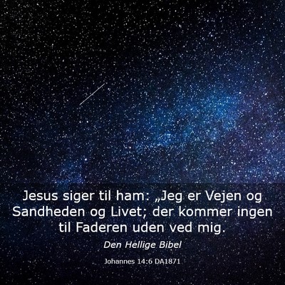 Picture 03 - Johannes 14:6 DA1871 - Jesus siger til ham: „Jeg er Vejen og Sandheden - Bible Verse Picture