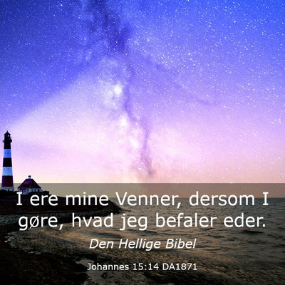 Picture 03 - Johannes 15:14 DA1871 - I ere mine Venner, dersom I gøre, hvad jeg - Bible Verse Picture