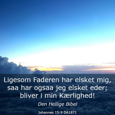 Picture 03 - Johannes 15:9 DA1871 - Ligesom Faderen har elsket mig, saa har ogsaa jeg - Bible Verse Picture