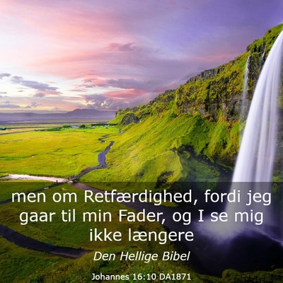 Picture 03 - Johannes 16:10 DA1871 - men om Retfærdighed, fordi jeg gaar til min - Bible Verse Picture
