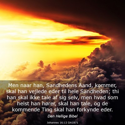 Picture 03 - Johannes 16:13 DA1871 - Men naar han, Sandhedens Aand, kommer, skal han - Bible Verse Picture