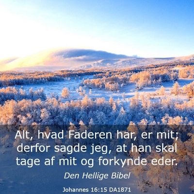 Picture 03 - Johannes 16:15 DA1871 - Alt, hvad Faderen har, er mit; derfor sagde jeg, - Bible Verse Picture