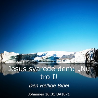 Picture 03 - Johannes 16:31 DA1871 - Jesus svarede dem: „Nu tro - Bible Verse Picture