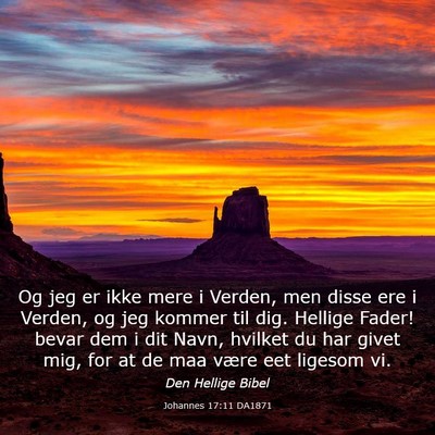 Picture 03 - Johannes 17:11 DA1871 - Og jeg er ikke mere i Verden, men disse ere i - Bible Verse Picture