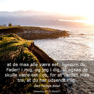 Picture 03 - Johannes 17:21 DA1871 - at de maa alle være eet; ligesom du, Fader! i - Bible Verse Picture