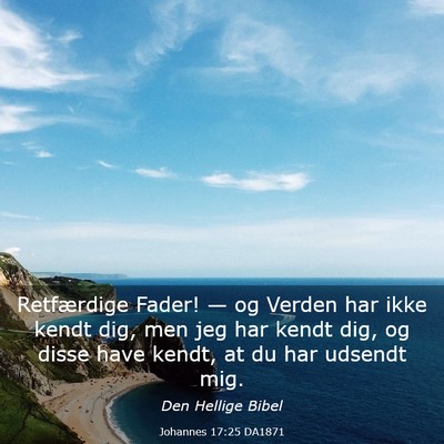 Picture 03 - Johannes 17:25 DA1871 - Retfærdige Fader! — og Verden har ikke kendt - Bible Verse Picture