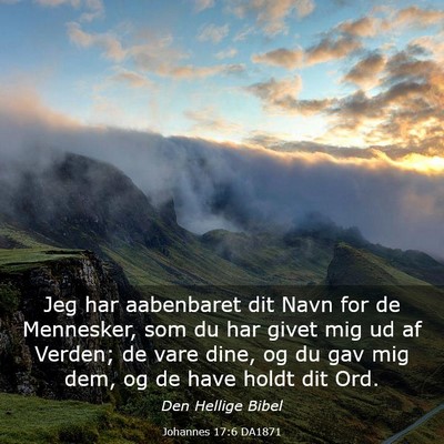 Picture 03 - Johannes 17:6 DA1871 - Jeg har aabenbaret dit Navn for de Mennesker, som - Bible Verse Picture