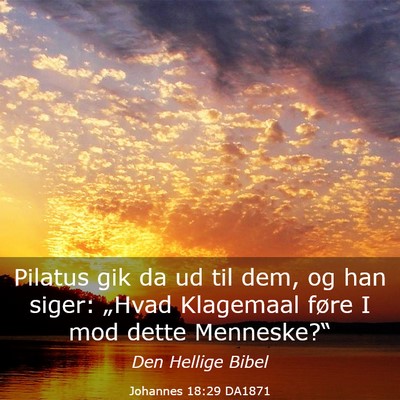Picture 03 - Johannes 18:29 DA1871 - Pilatus gik da ud til dem, og han siger: „Hvad - Bible Verse Picture