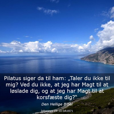 Picture 03 - Johannes 19:10 DA1871 - Pilatus siger da til ham: „Taler du ikke til - Bible Verse Picture