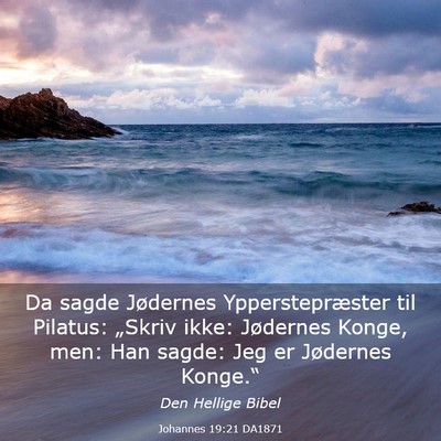 Picture 03 - Johannes 19:21 DA1871 - Da sagde Jødernes Ypperstepræster til Pilatus: - Bible Verse Picture