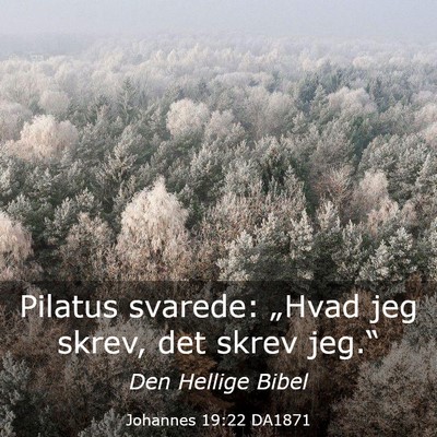 Picture 03 - Johannes 19:22 DA1871 - Pilatus svarede: „Hvad jeg skrev, det skrev - Bible Verse Picture