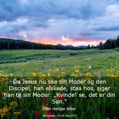 Picture 03 - Johannes 19:26 DA1871 - Da Jesus nu saa sin Moder og den Discipel, han - Bible Verse Picture