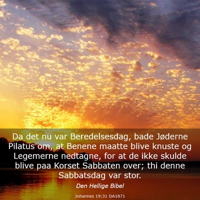 Picture 03 - Johannes 19:31 DA1871 - Da det nu var Beredelsesdag, bade Jøderne - Bible Verse Picture