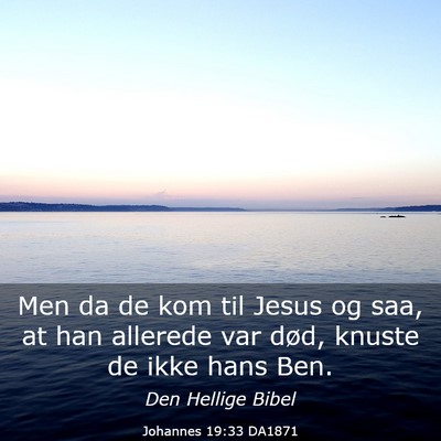 Picture 03 - Johannes 19:33 DA1871 - Men da de kom til Jesus og saa, at han allerede - Bible Verse Picture