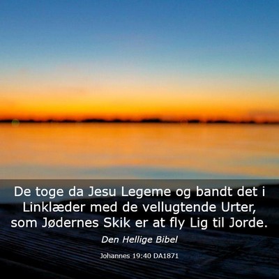 Picture 03 - Johannes 19:40 DA1871 - De toge da Jesu Legeme og bandt det i Linklæder - Bible Verse Picture