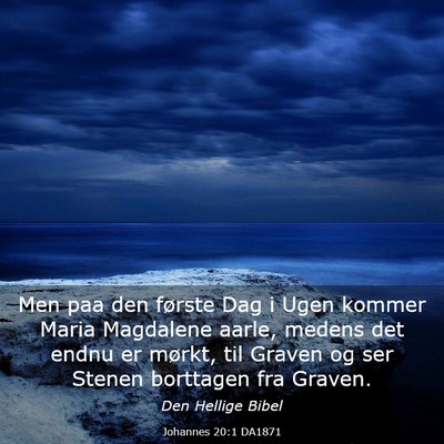 Picture 03 - Johannes 20:1 DA1871 - Men paa den første Dag i Ugen kommer Maria - Bible Verse Picture