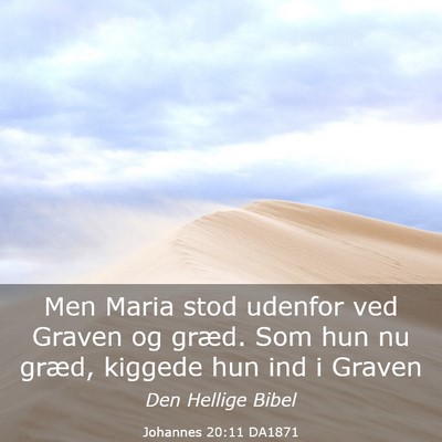 Picture 03 - Johannes 20:11 DA1871 - Men Maria stod udenfor ved Graven og græd. Som - Bible Verse Picture