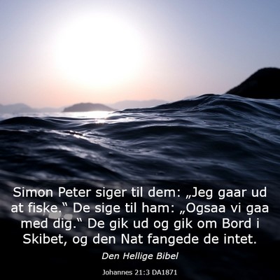 Picture 03 - Johannes 21:3 DA1871 - Simon Peter siger til dem: „Jeg gaar ud at - Bible Verse Picture