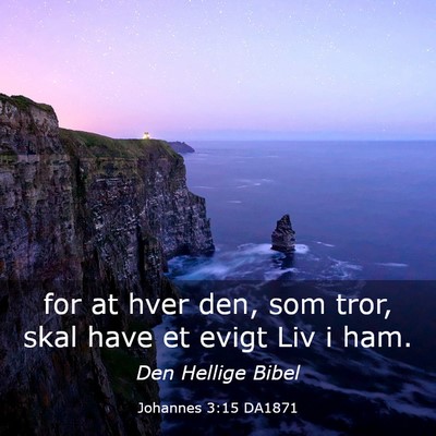 Picture 03 - Johannes 3:15 DA1871 - for at hver den, som tror, skal have et evigt Liv - Bible Verse Picture