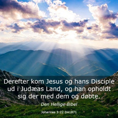 Picture 03 - Johannes 3:22 DA1871 - Derefter kom Jesus og hans Disciple ud i Judæas - Bible Verse Picture