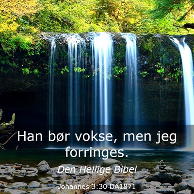 Picture 03 - Johannes 3:30 DA1871 - Han bør vokse, men jeg - Bible Verse Picture