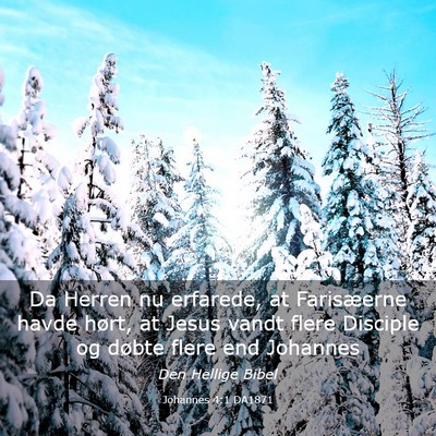 Picture 03 - Johannes 4:1 DA1871 - Da Herren nu erfarede, at Farisæerne havde - Bible Verse Picture