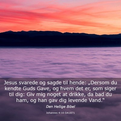 Picture 03 - Johannes 4:10 DA1871 - Jesus svarede og sagde til hende: „Dersom du - Bible Verse Picture