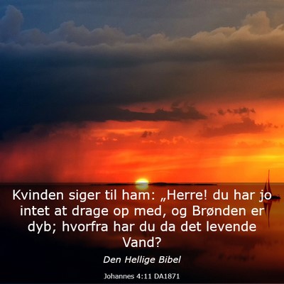 Picture 03 - Johannes 4:11 DA1871 - Kvinden siger til ham: „Herre! du har jo intet - Bible Verse Picture