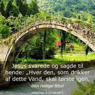 Picture 03 - Johannes 4:13 DA1871 - Jesus svarede og sagde til hende: „Hver den, - Bible Verse Picture