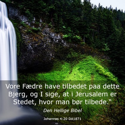 Picture 03 - Johannes 4:20 DA1871 - Vore Fædre have tilbedet paa dette Bjerg, og I - Bible Verse Picture