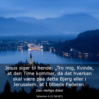 Picture 03 - Johannes 4:21 DA1871 - Jesus siger til hende: „Tro mig, Kvinde, at den - Bible Verse Picture