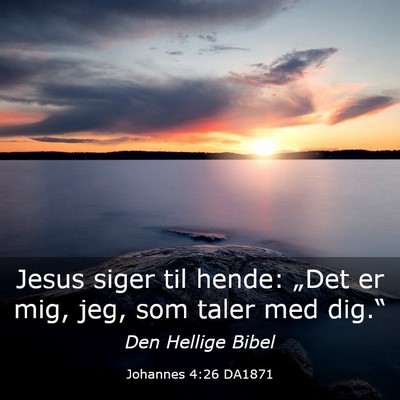 Picture 03 - Johannes 4:26 DA1871 - Jesus siger til hende: „Det er mig, jeg, som - Bible Verse Picture