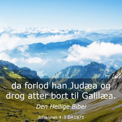 Picture 03 - Johannes 4:3 DA1871 - da forlod han Judæa og drog atter bort til - Bible Verse Picture