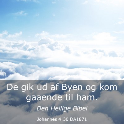 Picture 03 - Johannes 4:30 DA1871 - De gik ud af Byen og kom gaaende til - Bible Verse Picture