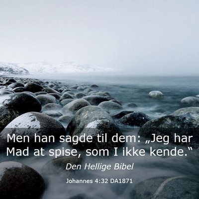 Picture 03 - Johannes 4:32 DA1871 - Men han sagde til dem: „Jeg har Mad at spise, - Bible Verse Picture