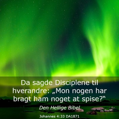 Picture 03 - Johannes 4:33 DA1871 - Da sagde Disciplene til hverandre: „Mon nogen - Bible Verse Picture