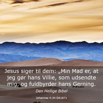 Picture 03 - Johannes 4:34 DA1871 - Jesus siger til dem: „Min Mad er, at jeg gør - Bible Verse Picture