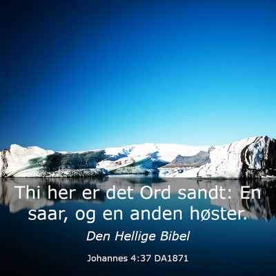 Picture 03 - Johannes 4:37 DA1871 - Thi her er det Ord sandt: En saar, og en anden - Bible Verse Picture