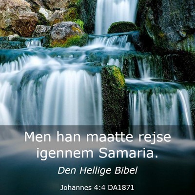 Picture 03 - Johannes 4:4 DA1871 - Men han maatte rejse igennem - Bible Verse Picture