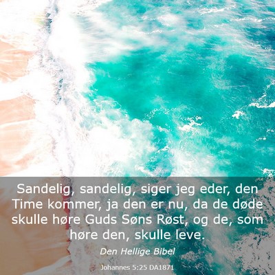 Picture 03 - Johannes 5:25 DA1871 - Sandelig, sandelig, siger jeg eder, den Time - Bible Verse Picture