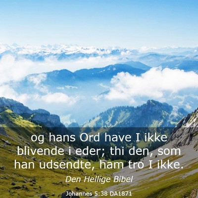 Picture 03 - Johannes 5:38 DA1871 - og hans Ord have I ikke blivende i eder; thi den, - Bible Verse Picture