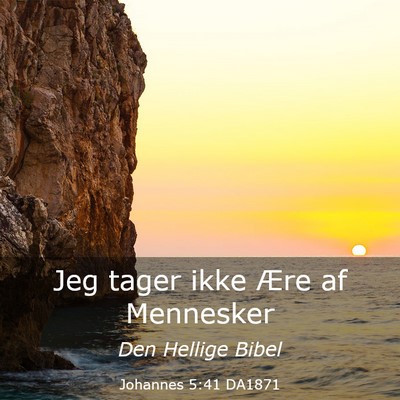 Picture 03 - Johannes 5:41 DA1871 - Jeg tager ikke Ære af - Bible Verse Picture