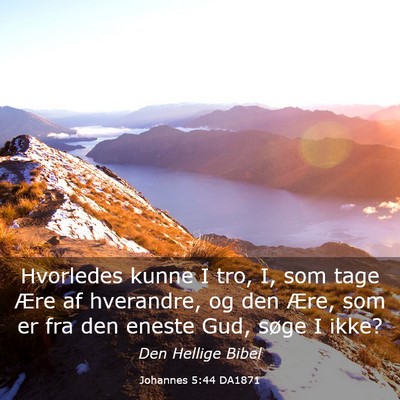 Picture 03 - Johannes 5:44 DA1871 - Hvorledes kunne I tro, I, som tage Ære af - Bible Verse Picture