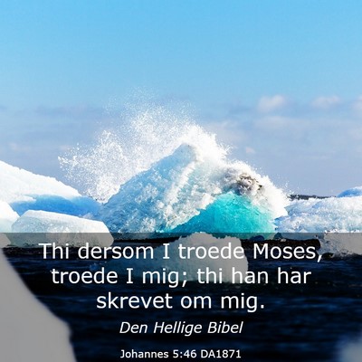 Picture 03 - Johannes 5:46 DA1871 - Thi dersom I troede Moses, troede I mig; thi han - Bible Verse Picture