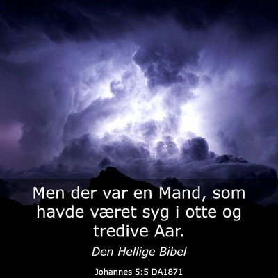 Picture 03 - Johannes 5:5 DA1871 - Men der var en Mand, som havde været syg i otte - Bible Verse Picture