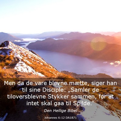 Picture 03 - Johannes 6:12 DA1871 - Men da de vare blevne mætte, siger han til sine - Bible Verse Picture