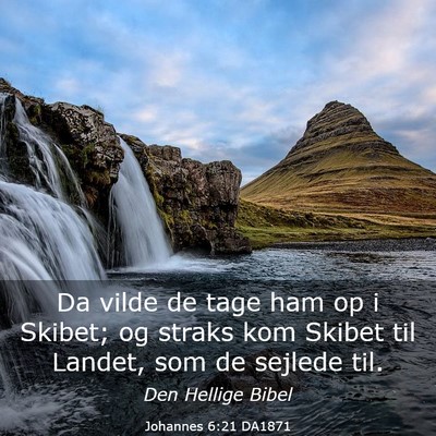 Picture 03 - Johannes 6:21 DA1871 - Da vilde de tage ham op i Skibet; og straks kom - Bible Verse Picture