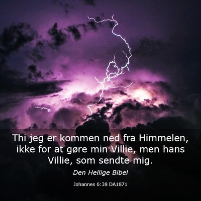 Picture 03 - Johannes 6:38 DA1871 - Thi jeg er kommen ned fra Himmelen, ikke for at - Bible Verse Picture